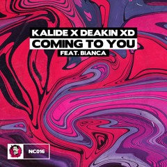 Kalide x Deakin XD - Coming To You (ft. Bianca)