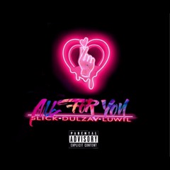 2slick- All for you (ft. Luwil & Dulzay)