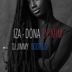 IZA - Dona de Mim ( Bootleg Jimmy )