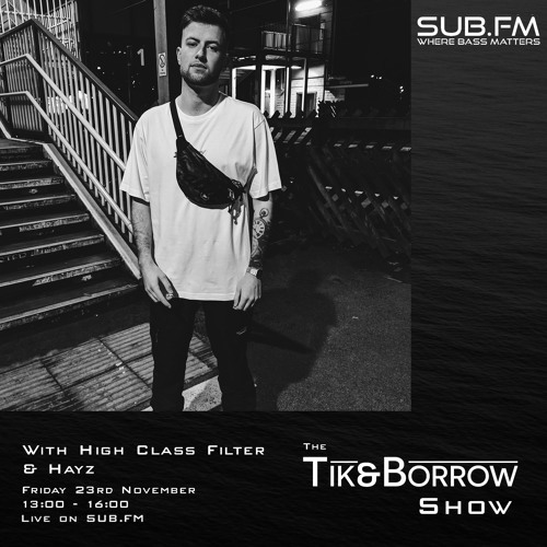 The Tik & Borrow Show w/ Hayz (SUB.FM 23/11/18)