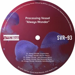 Processing Vessel - Always Wonder BDTom Rmx CuT