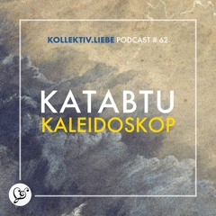 Katabtu - Kaleidoskop | Kollektiv.Liebe Podcast#62
