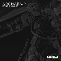 Archaea - Crude Killer [OUT NOW ON NOXIOUS RECORDS - FREE DOWNLOAD]