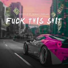 DIDDY D X Skinny Ferrari  - FUCK THIS SHIT