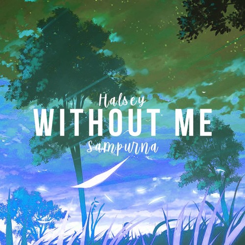 Stream Halsey Without Me Cover By Sampurna Clean By Fluffysam Listen Online For Free On Soundcloud
