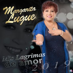 MARGARITA LUGUE / MIS LAGRIMAS DE AMOR (PROMOCIONAL 2019)