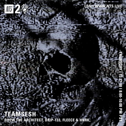 TeamSesh NTS 27th December 2018: Drew The Architect, fleece, hnrk & drip-133
