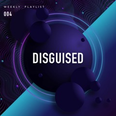 DISGUISED Weekly - 004