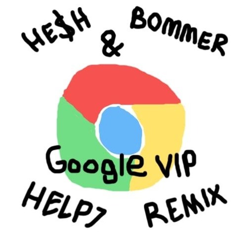 BOMMER & HE$H - GOOGLE VIP [HELP7 REMIX]
