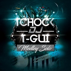 Medley Solo - Dj - Tchock X T - Gui