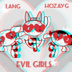 EVIL GIRLS Ft. HozayG (Prod. CashMoneyAp)