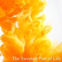 Sweetest Part Of Life