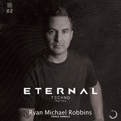 Techno Inspire - Eternal Podcast 02:  Ryan Michael Robbins Guest Mix