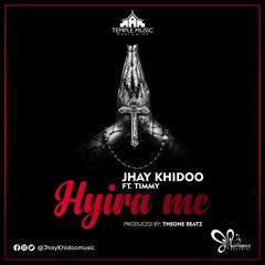 Jhay Khidoo - Hyira Me ft Timmy