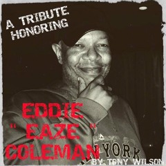 A Tribute Honoring Eddie "Eaze" Coleman by Tony Wilson