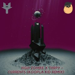High Zombie x THRPY - Currents (Koopla Kid Remix)
