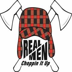 Real Men Choppin It Up – Episode 10 - Women: You've Won the Man Now Stop Trippin