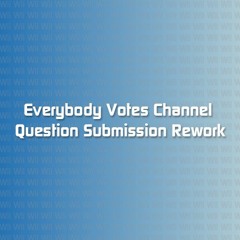 Everybody Votes Channel - Question Submission Rework