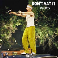 DONT SAY IT- THATBOYZ