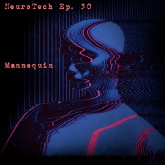 NeuroTech Ep. 28  //  Ft. Mannequin