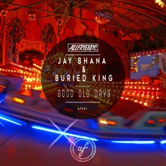 Jay Bhana & Buried King - Good Old Days (Original Mix)