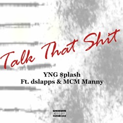 Talk That Shit Freestyle( Ft .dslapps & MCM Manny)
