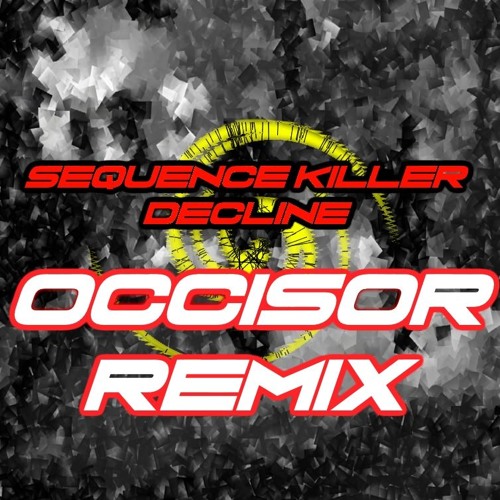 Stream Sequence Killer Decline (Occisor Remix) by OCCIS0R キラー