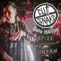 CUT SNAKE & MATES - Ep. 022 - Bontan Guest mix