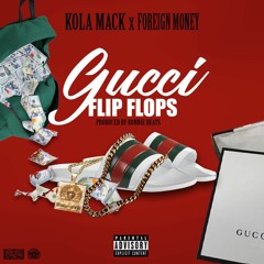 Foreign Money Ft Kola Mack - Gucci Flip Flops (Prod by Ronnie Beats)