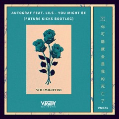 Autograf feat. Lils - You Might Be (Future Kicks Bootleg)