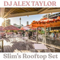 DJ ALEX TAYLOR • SLIMS ROOFTOP SET