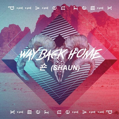 Stream 숀 (SHAUN) - Way Back Home (diivien Remix) by diivien | Listen online  for free on SoundCloud