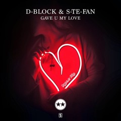 D-Block & S-Te-Fan - Gave U My Love (Bypass Flip) [Free Download]