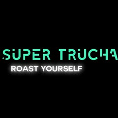 Roast Yourself - El Super Trucha