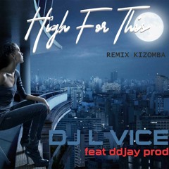 HIGH FOR THIS - DJ L VICE FEAT DDJAY PROD