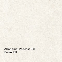 Aboriginal Podcast 018: Ewan Rill