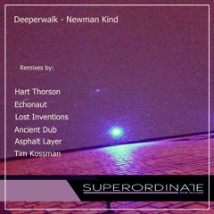 Deeperwalk - Newman Kind (Asphalt Layer Rmx) [Superordinate Dub Waves]