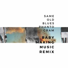 Same Old Blues - Phantogram (bxbymakingmusic remix)