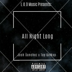 Josh Sanchez x Tay Guwap - All Night Long