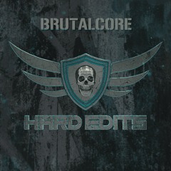BRUTALCORE - Hard Edits Podcast (EPISODE 31)