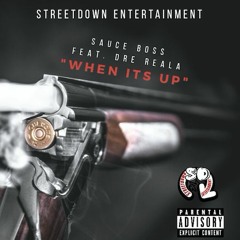 Sauce Boss - When Its Up Feat. Dre RealA