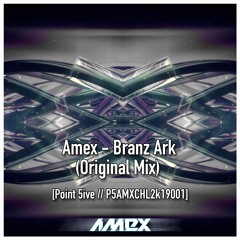 Amex - Branz Ark (Original Mix) [P5AMXCHL2k19001]