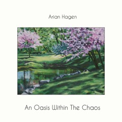 Arian Hagen - An Oasis Within The Chaos