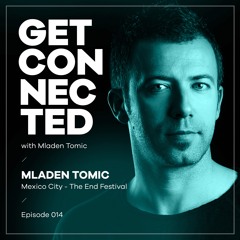 Get Connected with Mladen Tomic - 014 - Live In Mexico City, The End Festival, 28.12.2018.