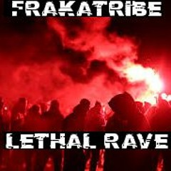 FRAKATRIBE - LETHAL RAVE