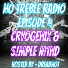NO TREBLE RADIO - Hosted By DREADNOT - Ep. 4 [Cryogenix & S!MPLE M1ND]