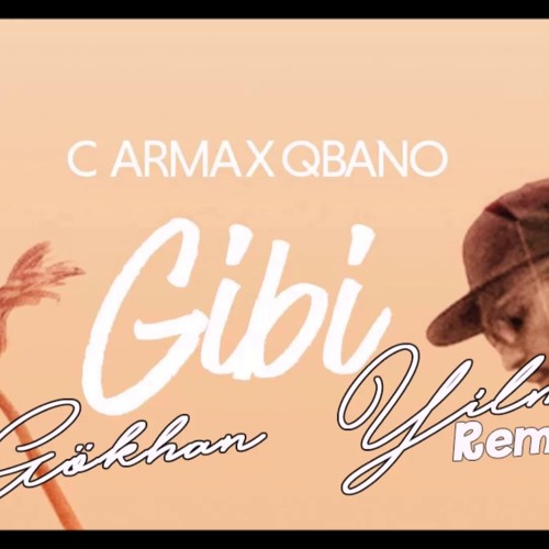 C ARMA Ft. Qbano - Gibi (GÖKHAN YILMAZ Remix)