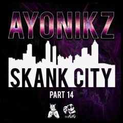 AYONIKZ - SKANK CITY PT.14 [FREE DOWNLOAD]