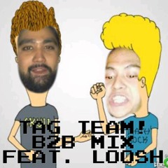 TAG TEAM! B2B Mix - Ep. 2 feat. Loosh
