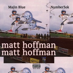 MATT HOFFMAN (FT. MAJIN BLUE) (PROD. NUMBER3OK)